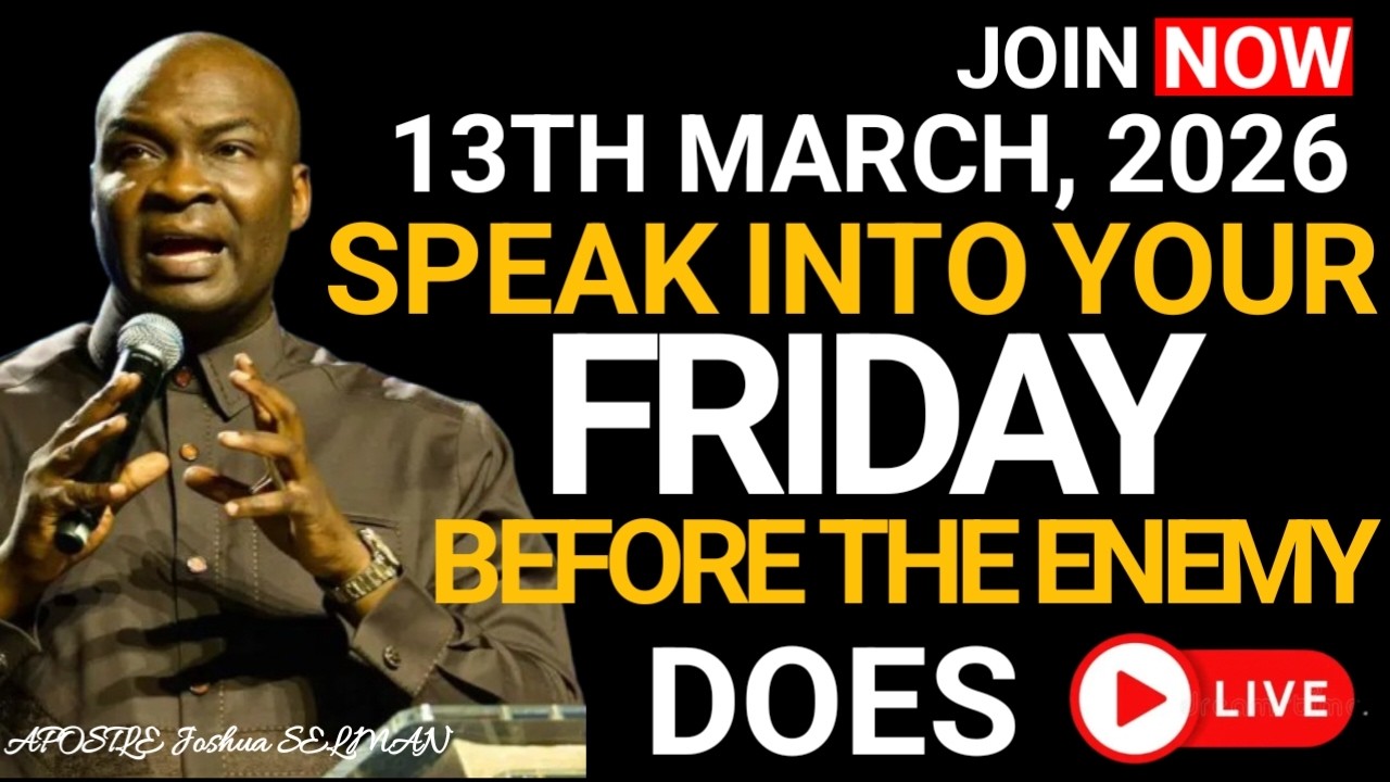 [FRIDAY, 13TH FEBRUARY 2026] SPEAK INTO YOUR FRIDAY BEFORE THE ENEMY DOES – APOSTLE JOSHUA SELMAN