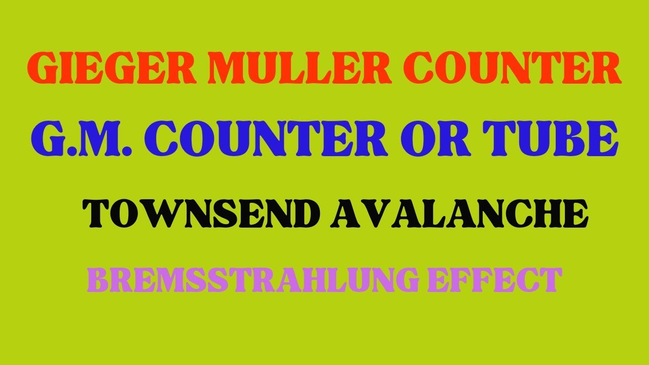Gieger Muller Counter| Townsend Avalanche| Nuclear chemistry| Radiation Detector