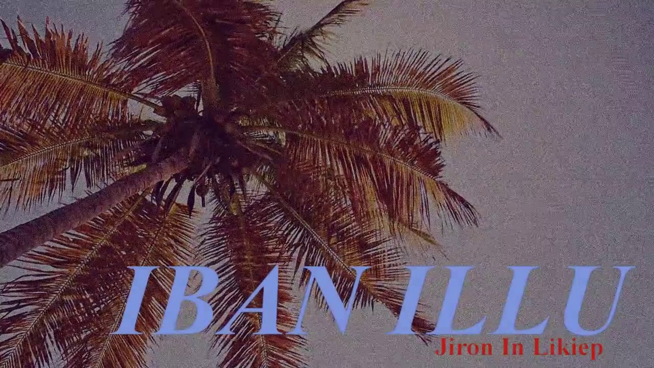 IBAN ILLU | Jiron In Likiep | Marshallese Song