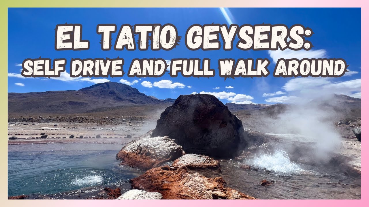 El Tatio Geysers: Self Drive and Full Walk Around