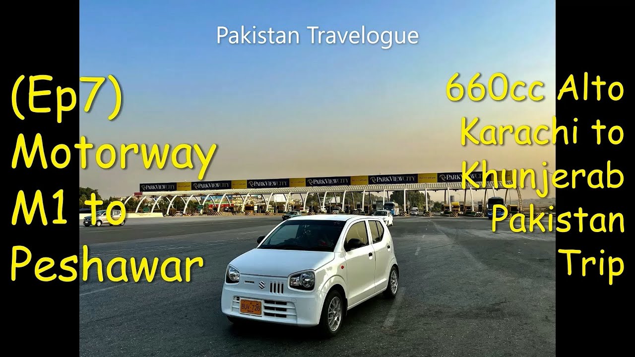 {EP7} Motorway M1 to Peshawar | 660cc Alto Karachi to Khunjerab Pakistan Trip |