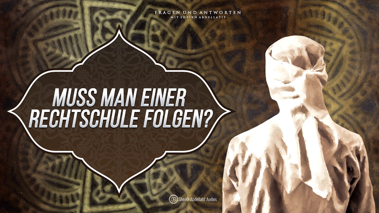 Muss man einer Rechtschule folgen? - Sheikh Abdellatif