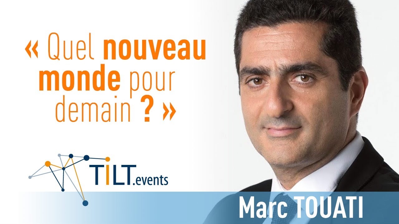 Comprendre le nouveau monde qui se présente à nous - Marc Touati - Conférence Tilt.events