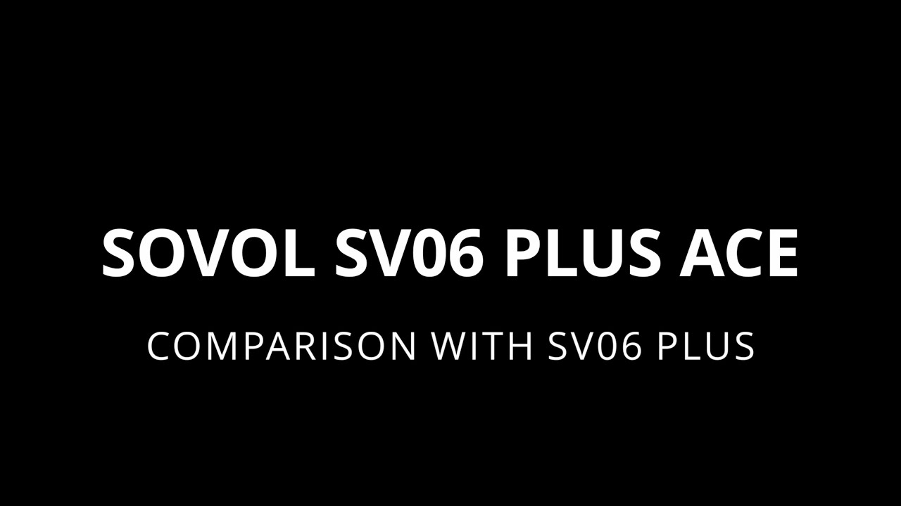 SOVOL SV06 PLUS ACE COMPARISON WITH SV06 PLUS