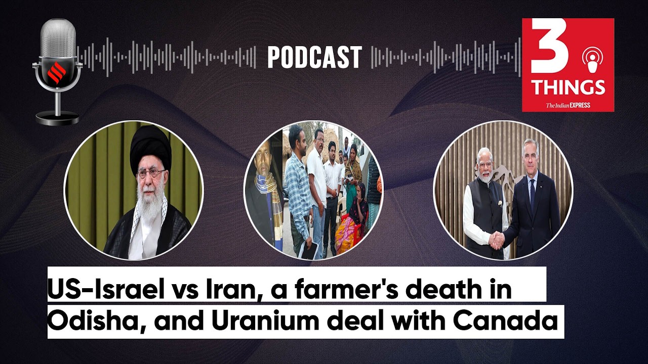 US-Israel vs Iran, a farmer's death in Odisha, and Uranium deal with Canada