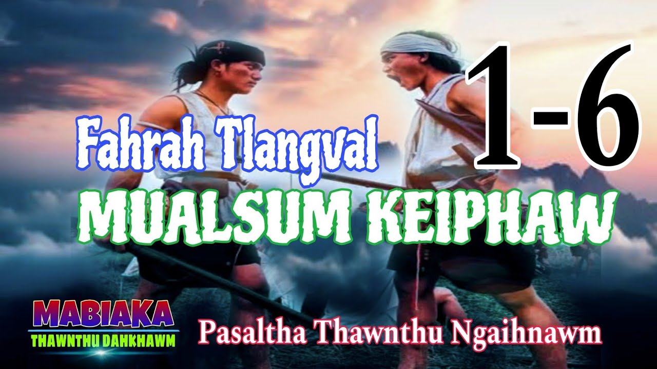 MUALSUM KEIPHAW (Fahrah Tlangval)# Episode: 1-6