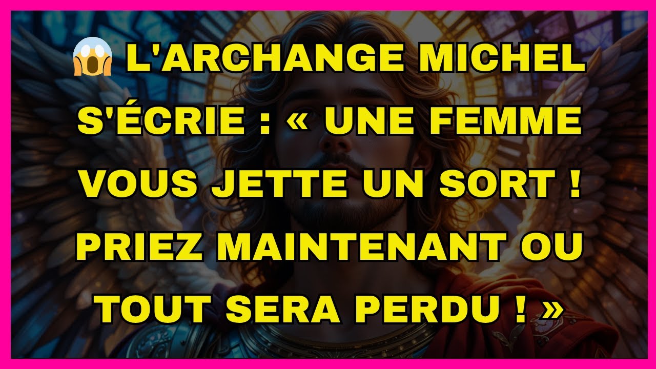 😱 L'archange Michel s'écrie : « Une femme vous jette un sort...