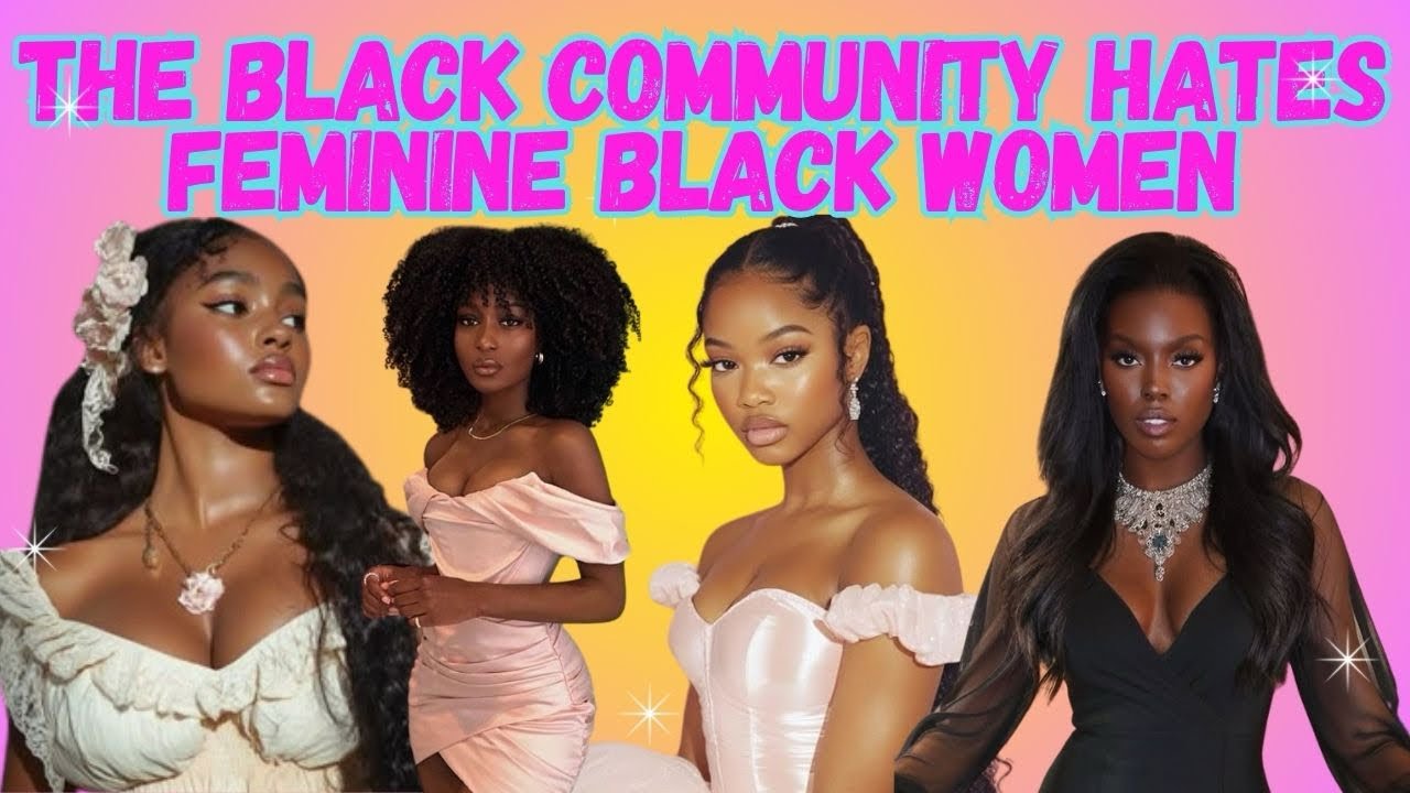 The Black Community Has Failed To Protect Black Women’s Femininity