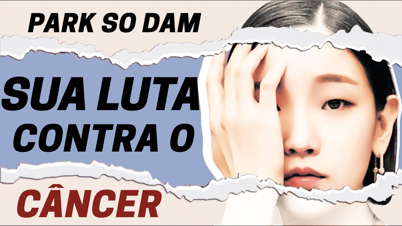 Park So dam conta tudo sobre sua DOENÇA QUE A AFASTOU das telas