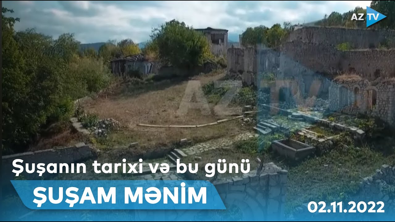 ŞUŞAM MƏNİM - 02.11.2022 | Şuşanın tarixi və bu günü