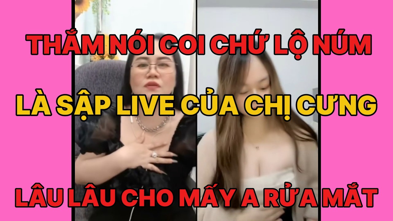 Thắm nói coi chứ lộ núm sập live chị nha cưng, lâu lâu cho mấy anh rửa mắt phê luôn