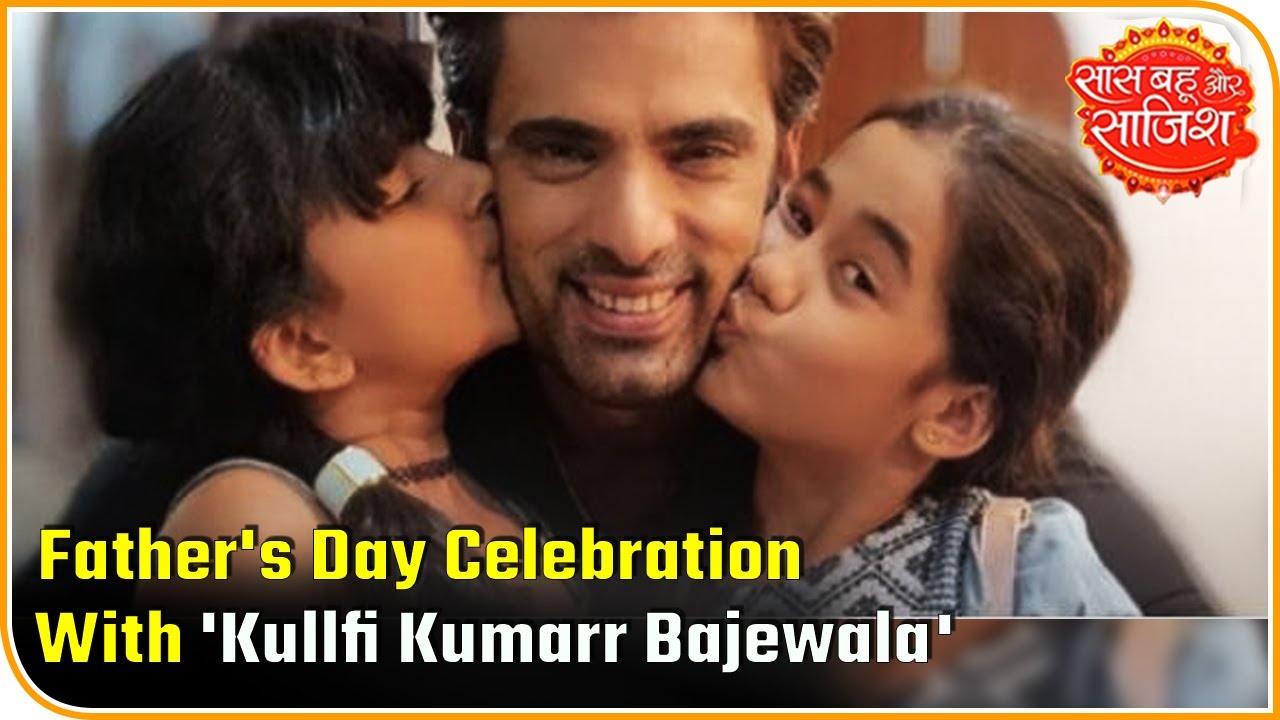 Father's Day Celebration With 'Kullfi Kumarr Bajewala' | Saas Bahu Aur Saazish