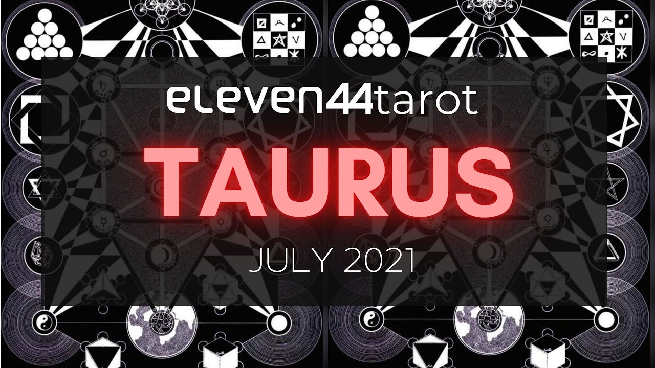 TAURUS JULY 2021 TAROT READING