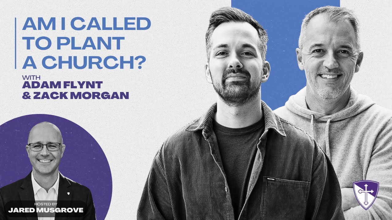 Am I Called to Plant A Church? with Adam Flynt and Zack Morgan