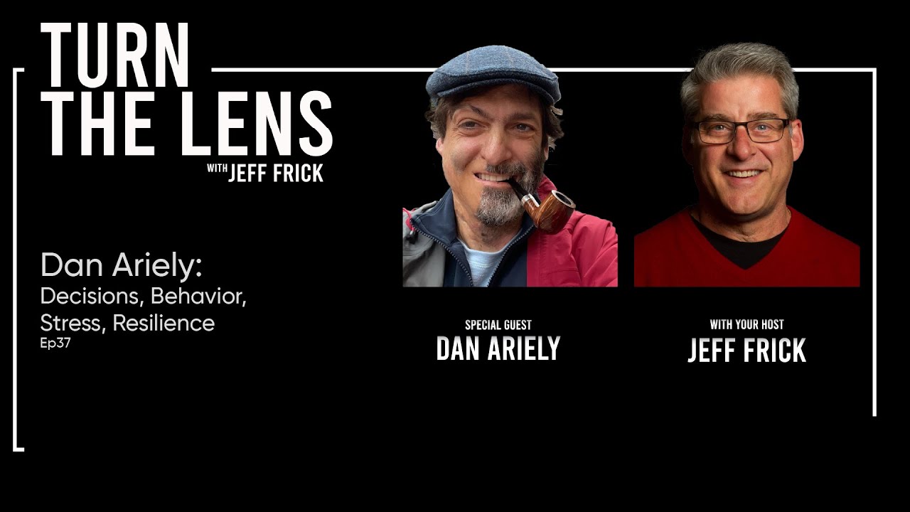 LIVE - Dan Ariely: Decisions, Behavior, Stress, Resilience | Turn the Lens