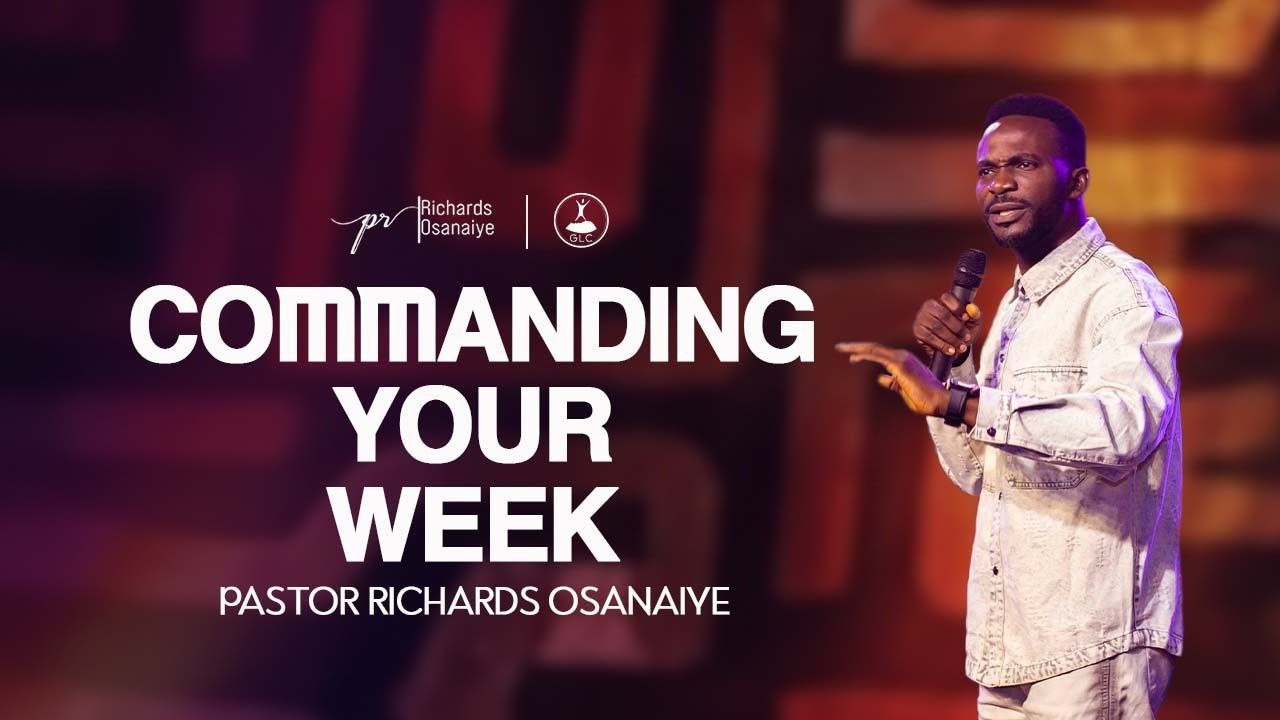 Commanding Your Week With Pastor Richards Osanaiye