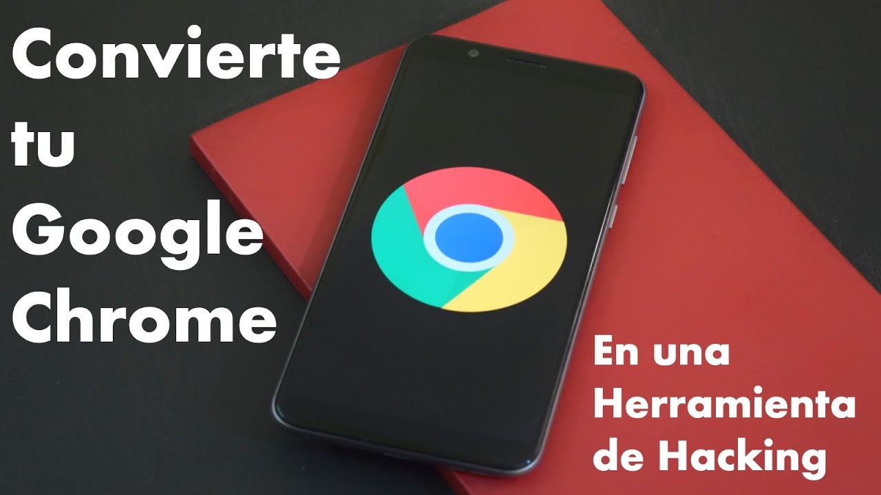 Convierte tu Google Chrome en una herramienta de Hacking - Hacking with Chrome