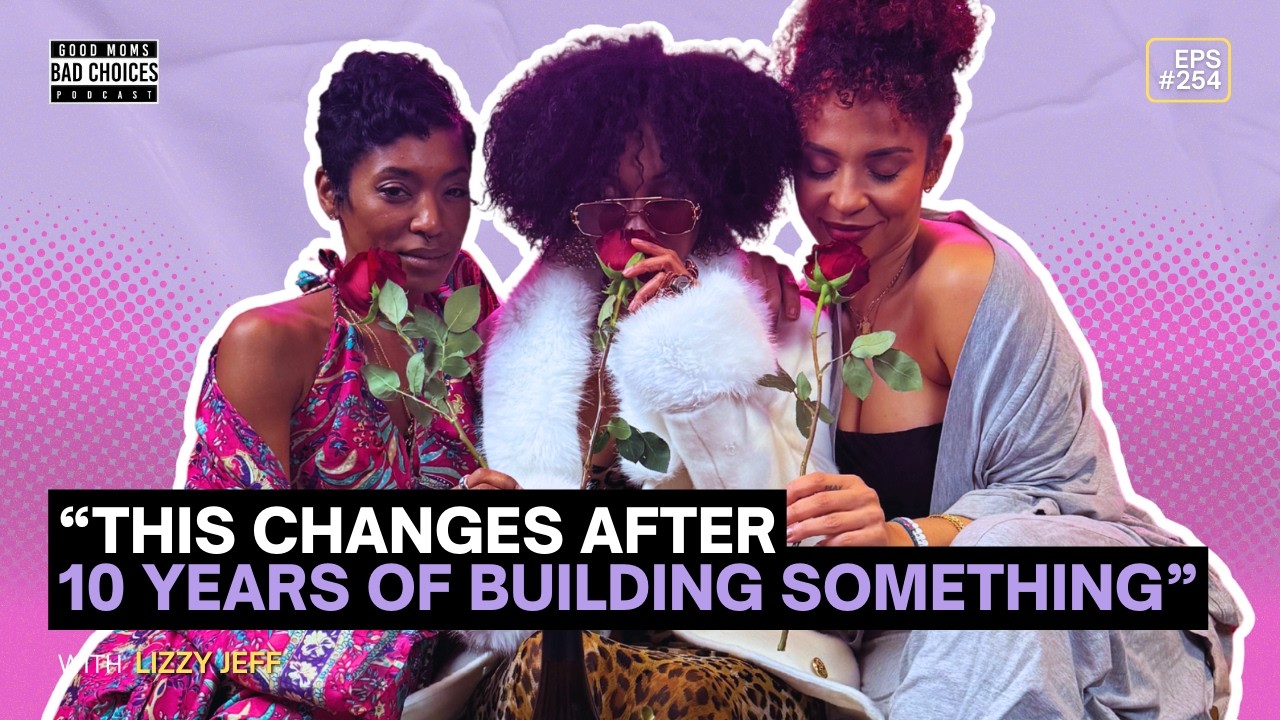 Good Moms Bad Choices Podcast | EP 254 | THIS Changes After 10 Years of Building Something