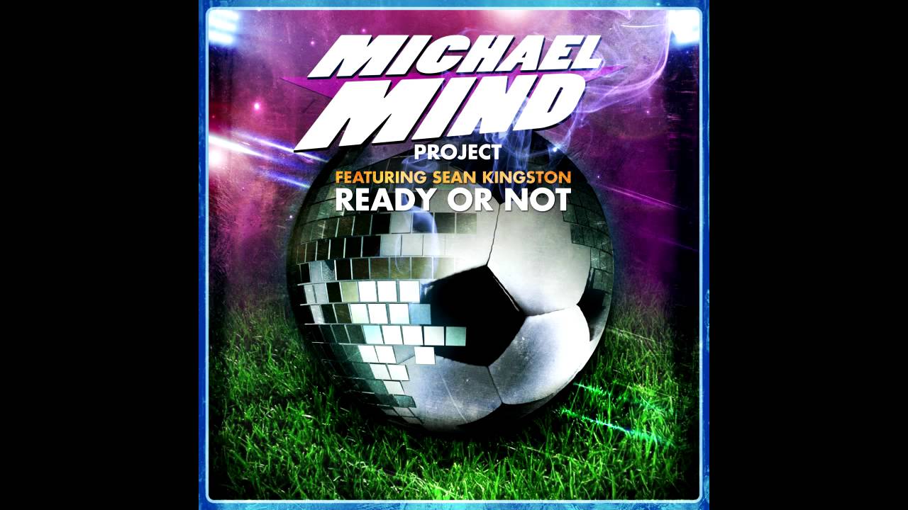 Michael Mind Project Feat  Sean Kingston   Ready Or Not Extended Mix
