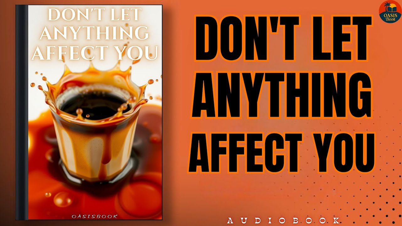 How to Stop Letting Anything Affect You ( Full Audiobook)
