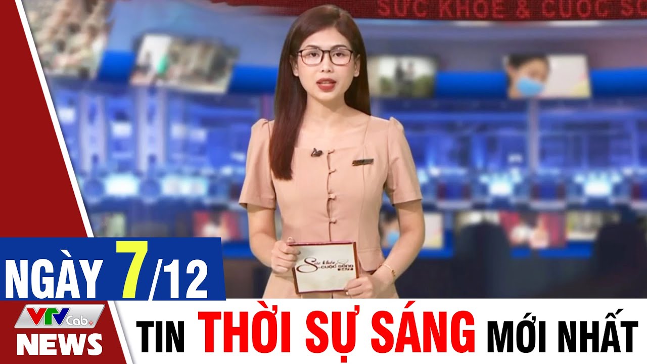 BẢN TIN SÁNG ngày 7/12 - Tin tức thời sự mới nhất hôm nay | VTVcab Tin tức