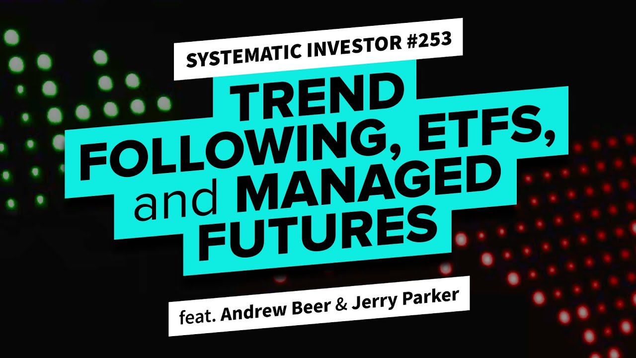 Trend Following, ETFs & Managed Futures with Andrew Beer & Jerry Parker | Systematic Investor 253