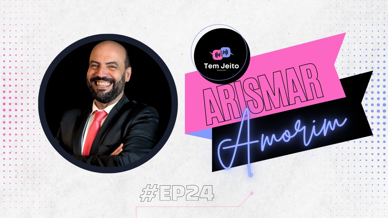 EP 24 - Tem Jeito PodCast - Arismar Amorim