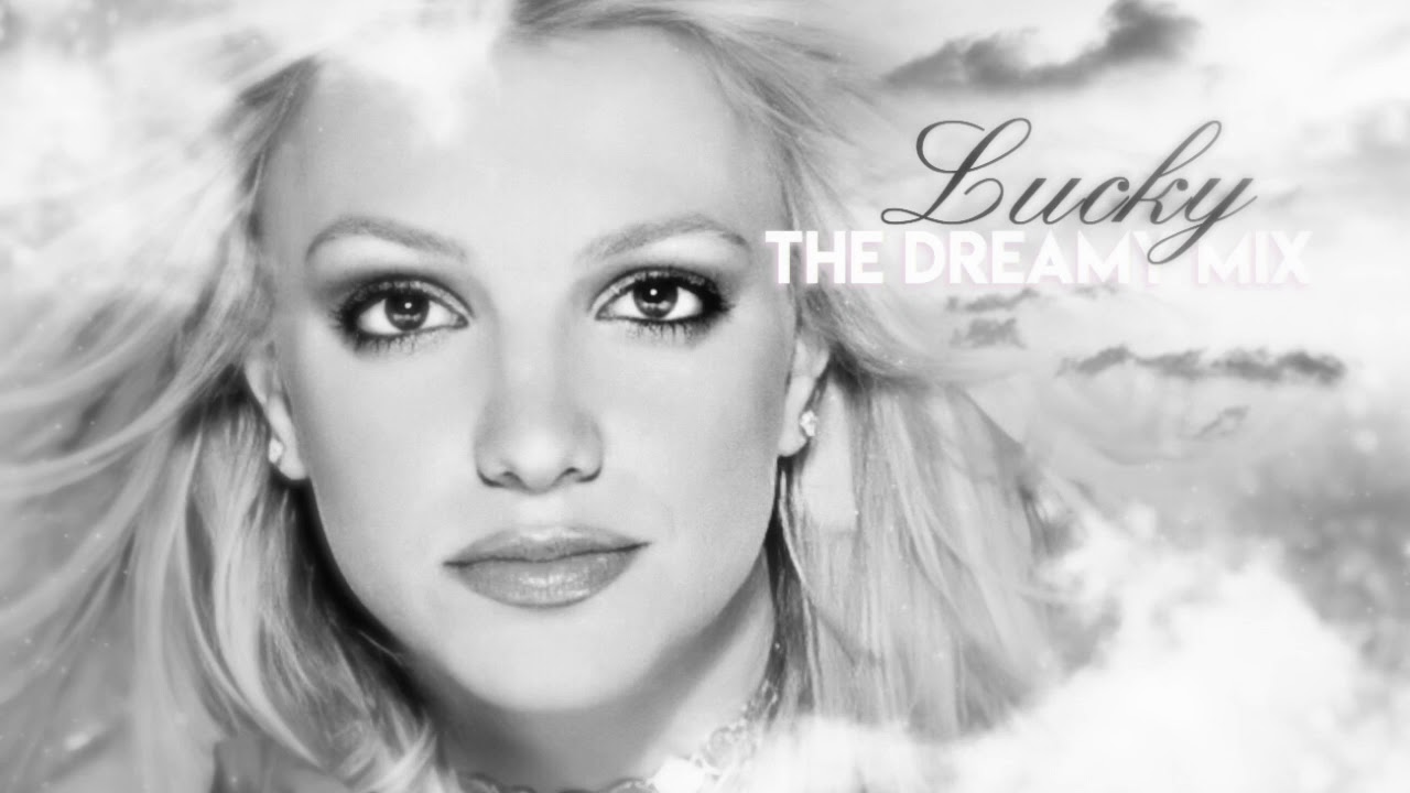 Britney Spears - Lucky (The Dreamy Mix)