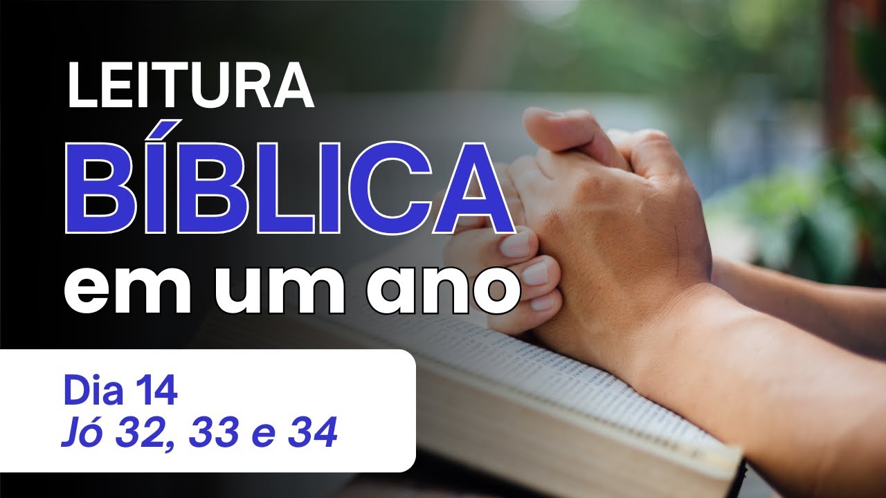 Leitura Bíblica em 1 Ano - Dia 14 Jó 32, 33 e 34 - A Intervenção de Eliú