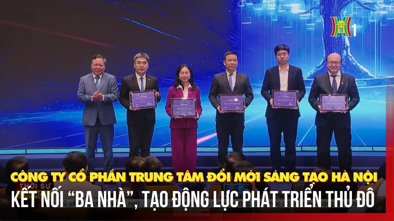 Công ty Cổ phần Trung tâm Đổi mới sáng tạo Hà Nội: Kết nối “ba nhà”, tạo động lực phát triển Thủ đô