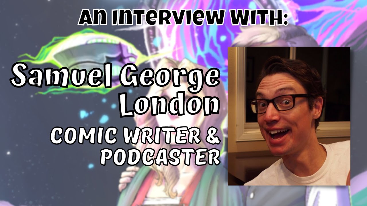 Storycomic Presents: Samuel George London, British Comic Book Writer and Podcaster