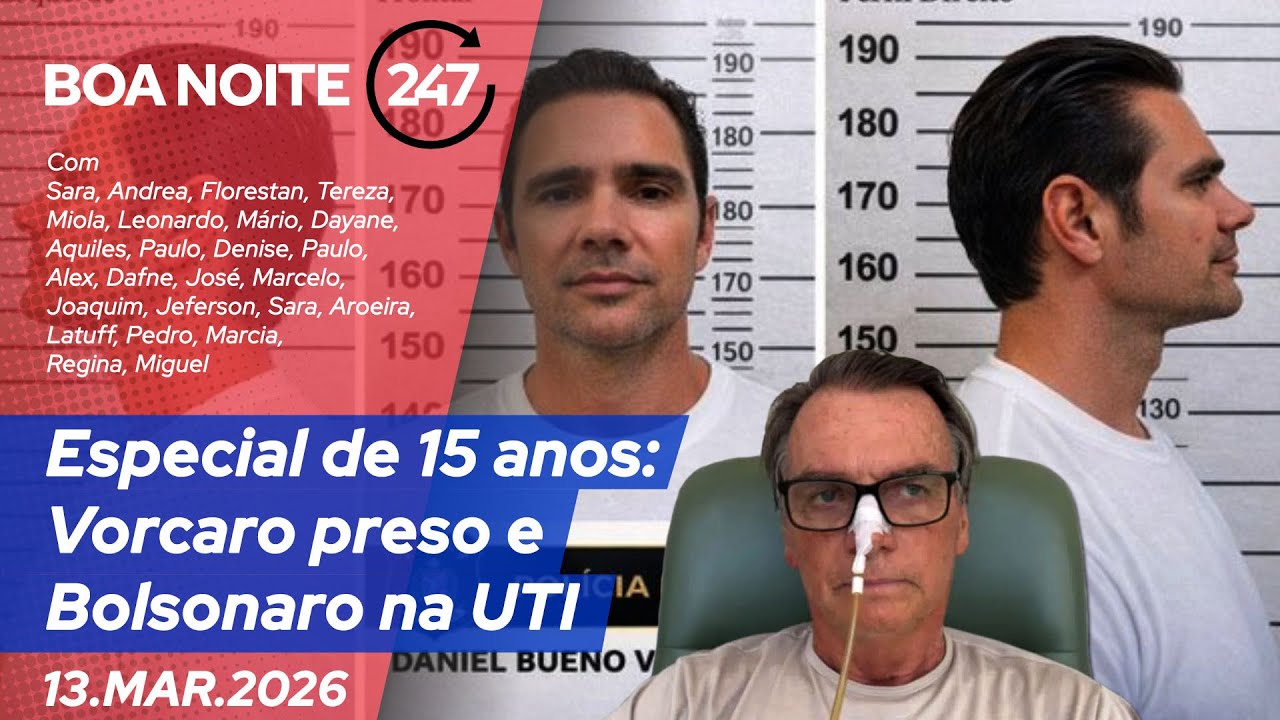 Boa Noite 247 - Especial de 15 anos: Vorcaro preso e Bolsonaro na UTI (13.03.26)