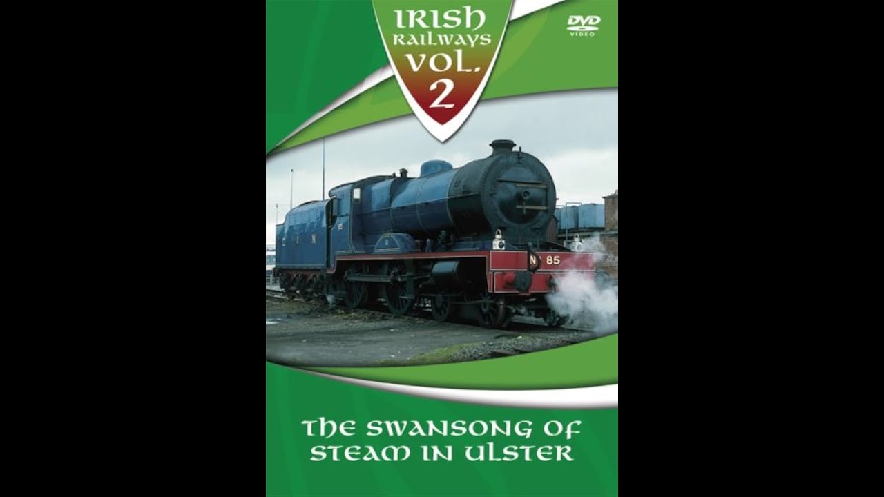 Irish Railways Vol 2 - The Swansong of Steam in Ulster 50fps