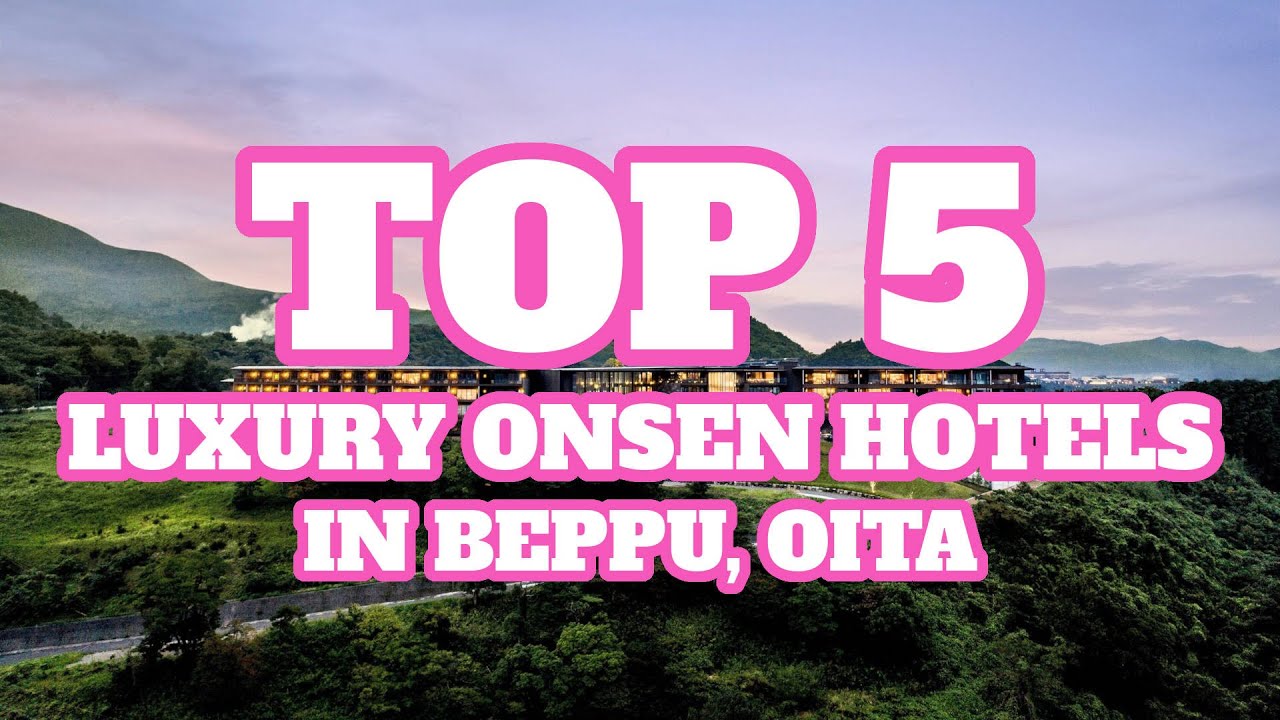 Top 5 Luxury Onsen Hotels in Beppu, Oita, Japan