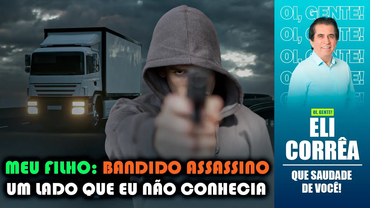 Meu filho: bandido assassino, um lado que eu não conhecia | Eli Corrêa Oficial |