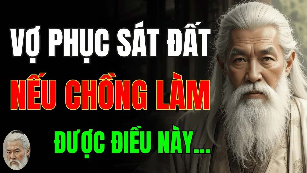 Cổ Nhân Dạy   Chồng Mà Làm Được Điều Này, Đảm Bảo Vợ Luôn Nể Phục   Triết Lý Cuộc Sống