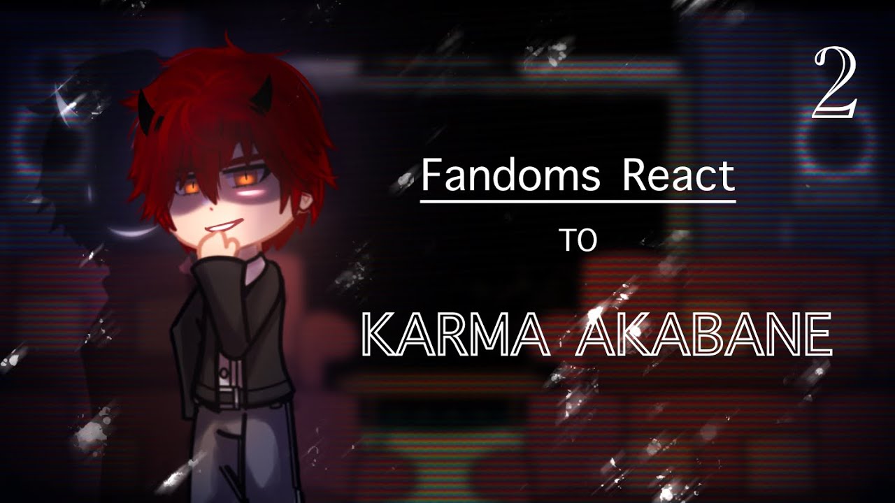 Fandoms React to Karma Akabane || 2/? || Assassination Classroom || AMALIA