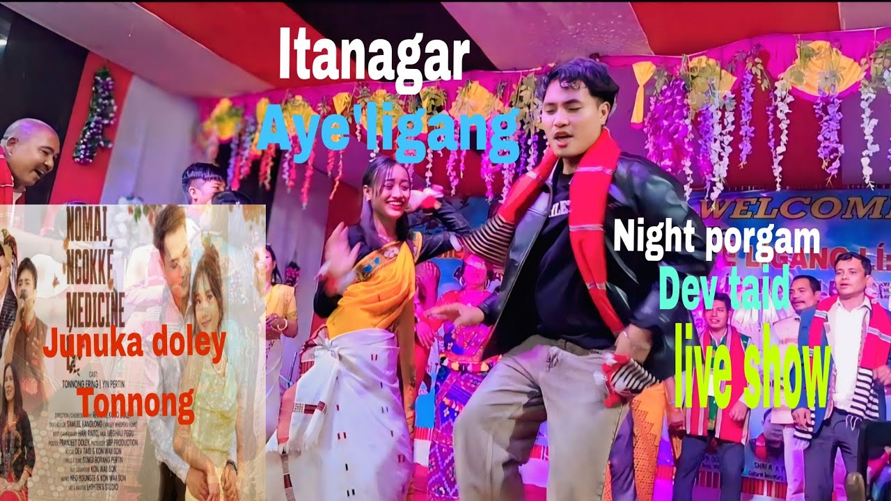 Itanagar Aliaye ligang  Night porgam  Live show  Dev taid  .Pasigat  Tonnong & Junuka doley. 