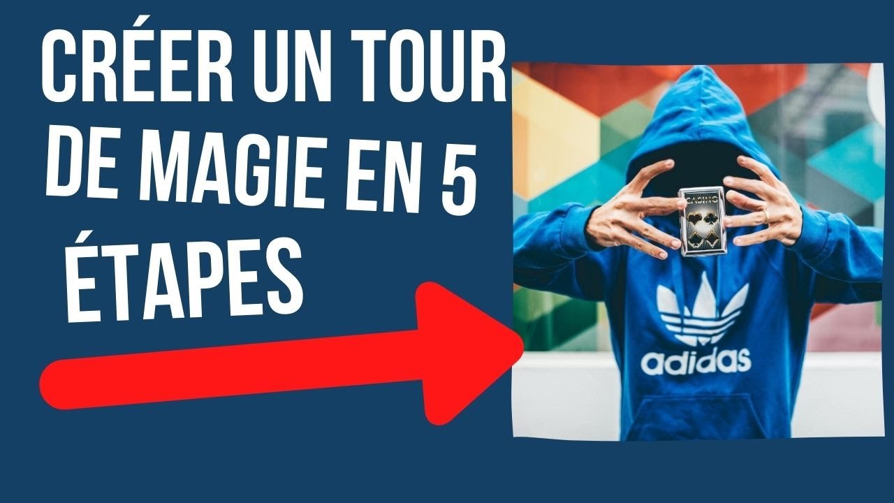 COMMENT CRÉER UN TOUR DE MAGIE EN 5 ÉTAPES ?!?