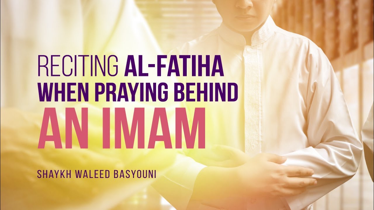 Should I Recite Surah Fatiha When Praying Behind The Imam? | Shaykh Waleed Basyouni | Faith IQ