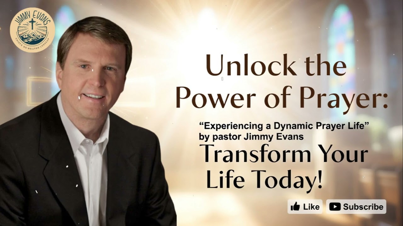 Experiencing a Dynamic Prayer Life - Pastor Jimmy Evans