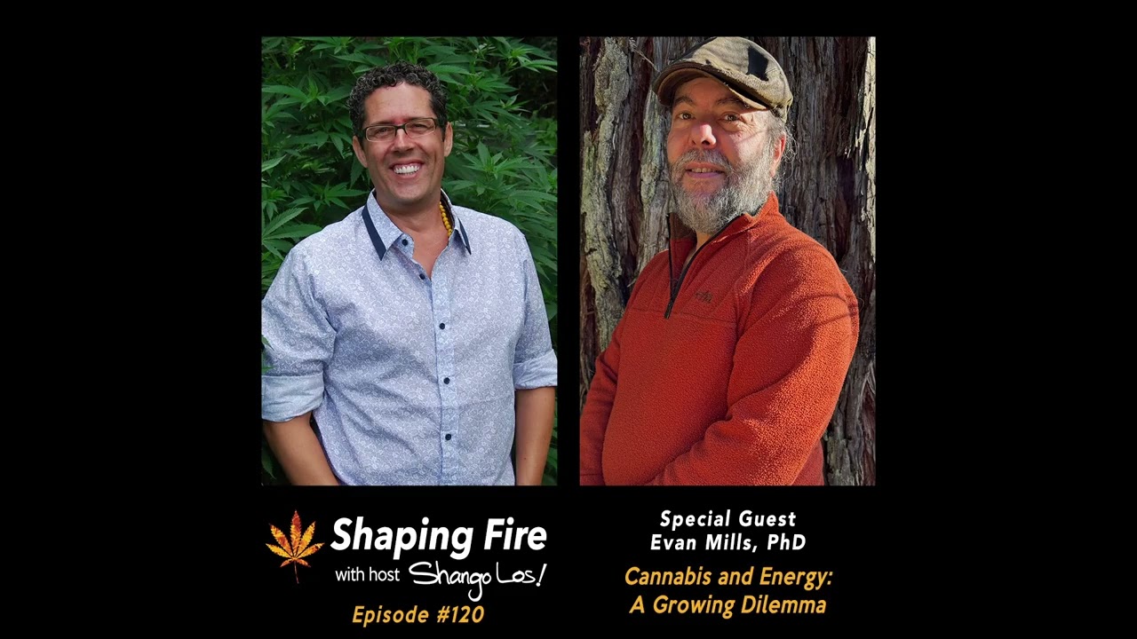 Shaping Fire EP120 - Cannabis and Energy: A Growing Dilemma with guest Evan Mills PhD