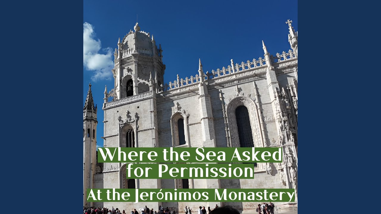 Where the Sea Asked for Permission｜At the Jerónimos Monastery