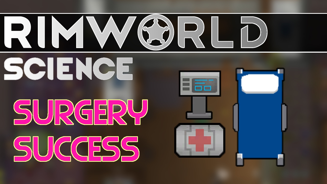 RimWorld Science: Surgery Success Chance &mdash; RimWorld Alpha 16 Medical Operation SCIENCE!!!