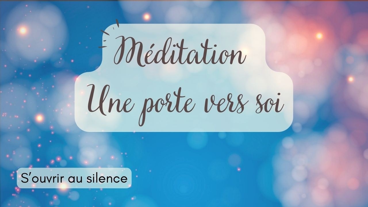 Méditation une porte vers soi - La magie du  silence