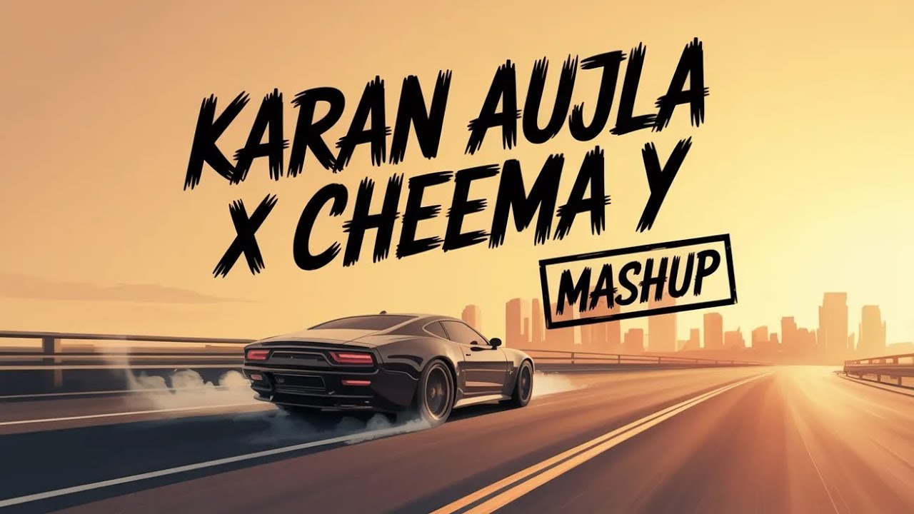 Karan Aujla x Cheema Y Mashup - [Slowed + Reverb + Bass Boosted]