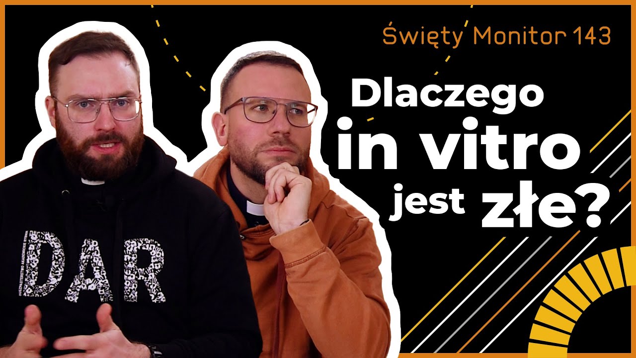 Dlaczego in vitro jest złe? | Święty Monitor 143