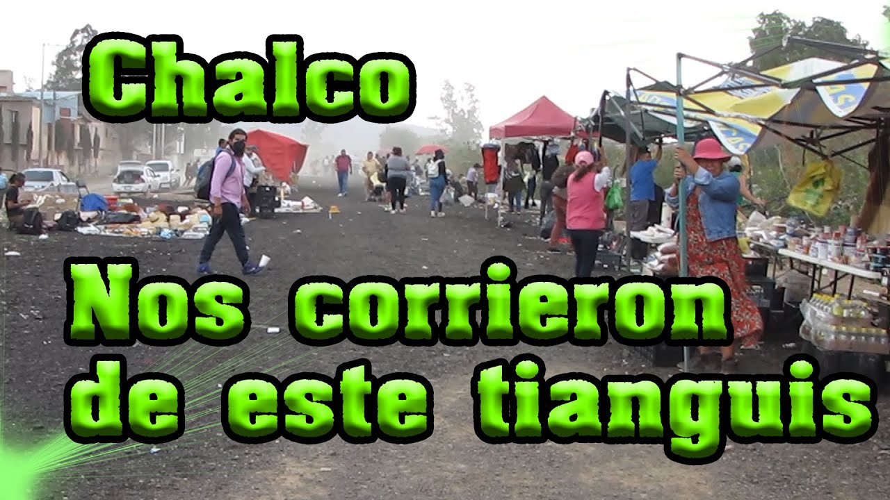 CHACHAREANDO Otra vez NO nos dejaron chacharear a gusto Tianguis de Chalco Canal de la Compañía