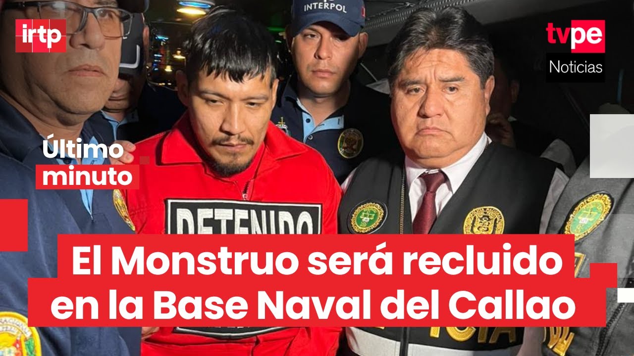 El Monstruo será recluido en la Base Naval del Callao, anuncia el INPE