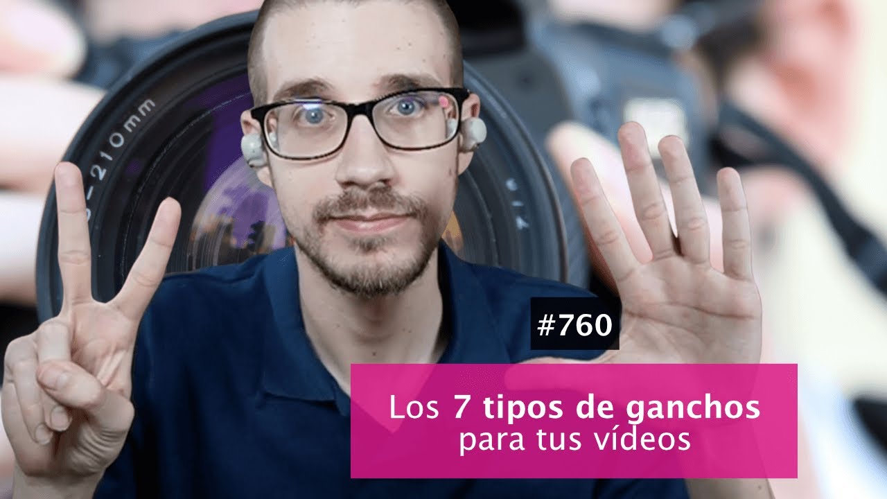 Los 7 tipos de ganchos que puedes usar en un vídeo